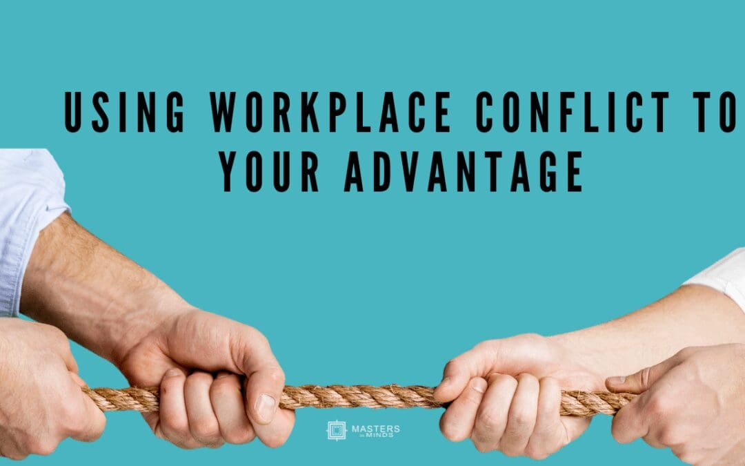 Using Workplace Conflict to your Advantage