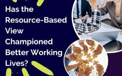 Has the Resource-Based View Championed Better Working Lives?