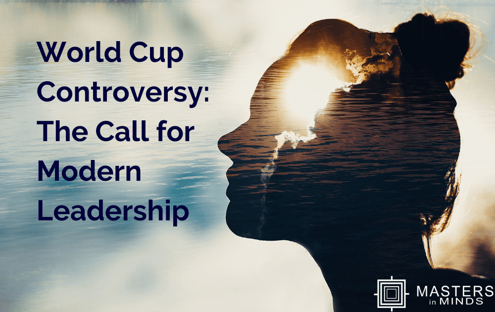 The Call for Modern Leadership: World Cup Controversy